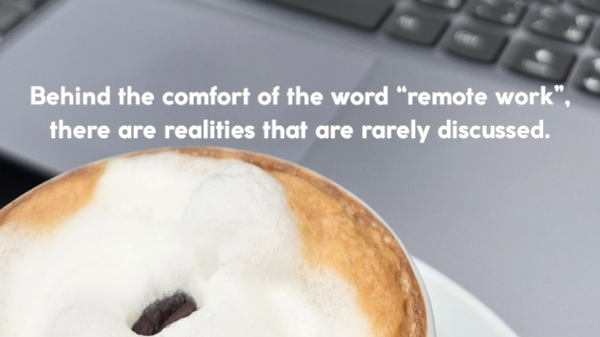 Behind the comfort of the word “remote work”, there are realities that are rarely discussed.